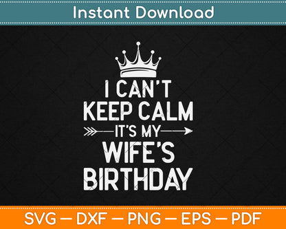 I Can't Keep Calm It's My Wife Birthday Party Gift Svg Digital Cutting File