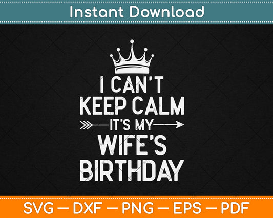 I Can't Keep Calm It's My Wife Birthday Party Gift Svg Digital Cutting File