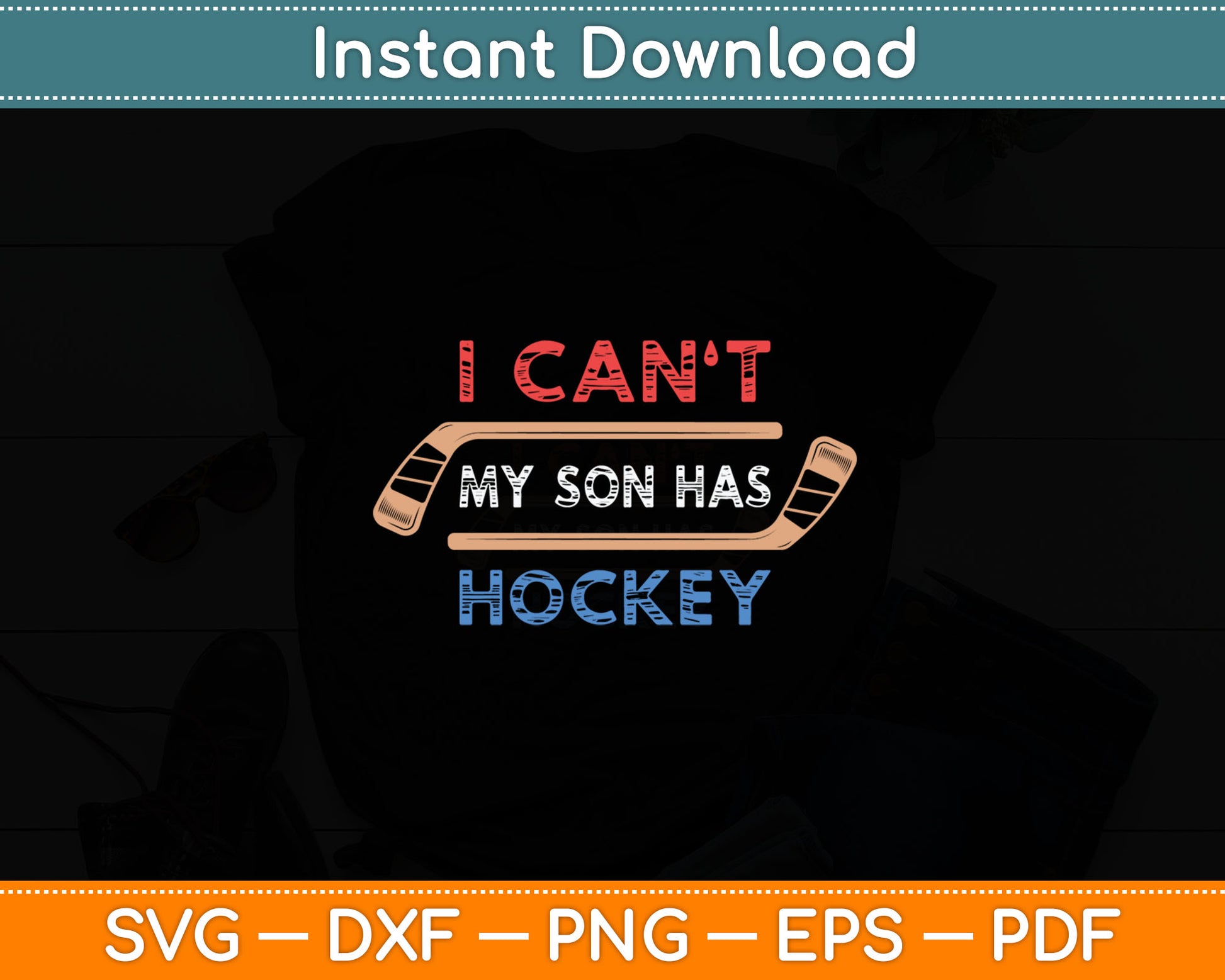 I Can't My Son Has Hockey - Hockey Dad & Hockey Mom Svg Digital Cutting File