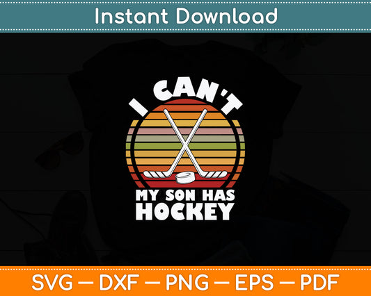 I Can't My Son Has Hockey Ice Winter Sports Player Dad Mom Svg Digital Cutting File
