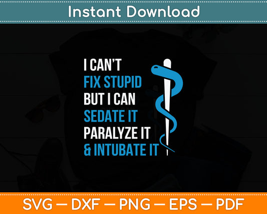 I Can't Fix Stupid But I Can Sedate It Sarcasm EMS Medical Svg Digital Cutting File