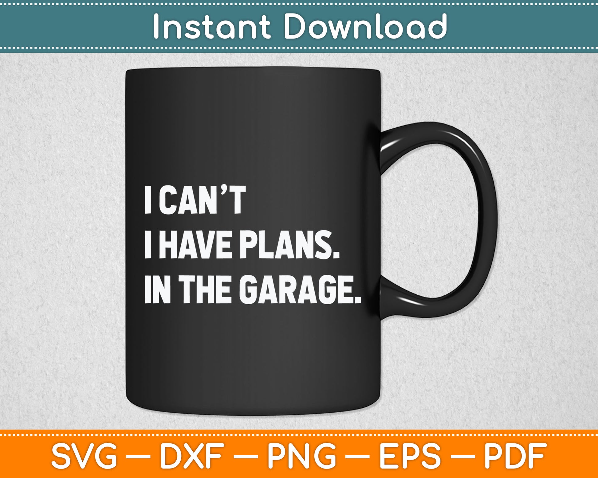 I Cant I Have Plans In The Garage Father's Day Car Mechanics Svg Digital Cutting File