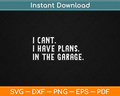 I Can't I Have Plans In The Garage Father's Day Car Mechanics Svg Design Cutting File