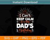 I Can't Keep Calm It's My Dad's Birthday Family Party Funny Svg Digital Cutting File