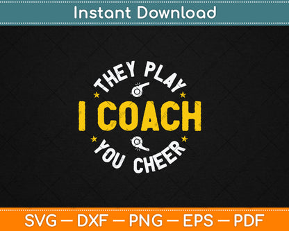 I Coach They Play You Cheer Svg Digital Cutting File