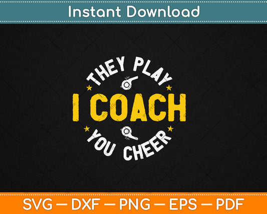 I Coach They Play You Cheer Svg Digital Cutting File