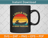 I Could Use A Good Paddling Retro Vintage Funny Svg Digital Cutting File