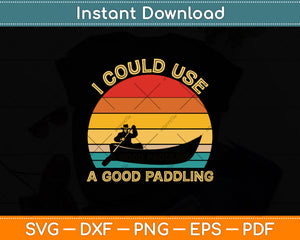 I Could Use A Good Paddling Retro Vintage Funny Svg Digital Cutting File