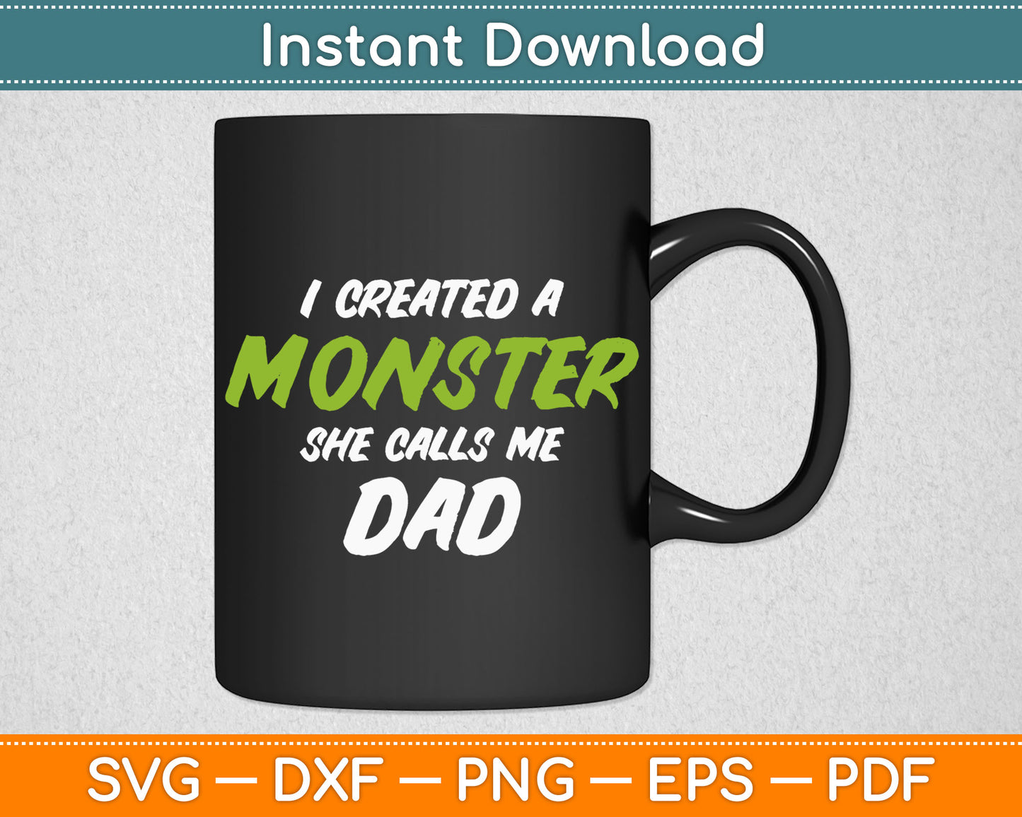 I Created A Monster She Calls Me Dad Funny Father's Day Svg Digital Cutting File