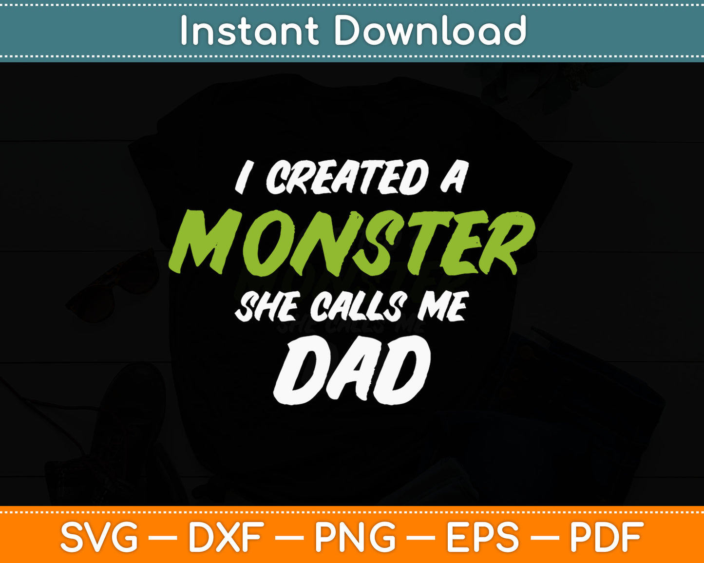 I Created A Monster She Calls Me Dad Funny Father's Day Svg Digital Cutting File