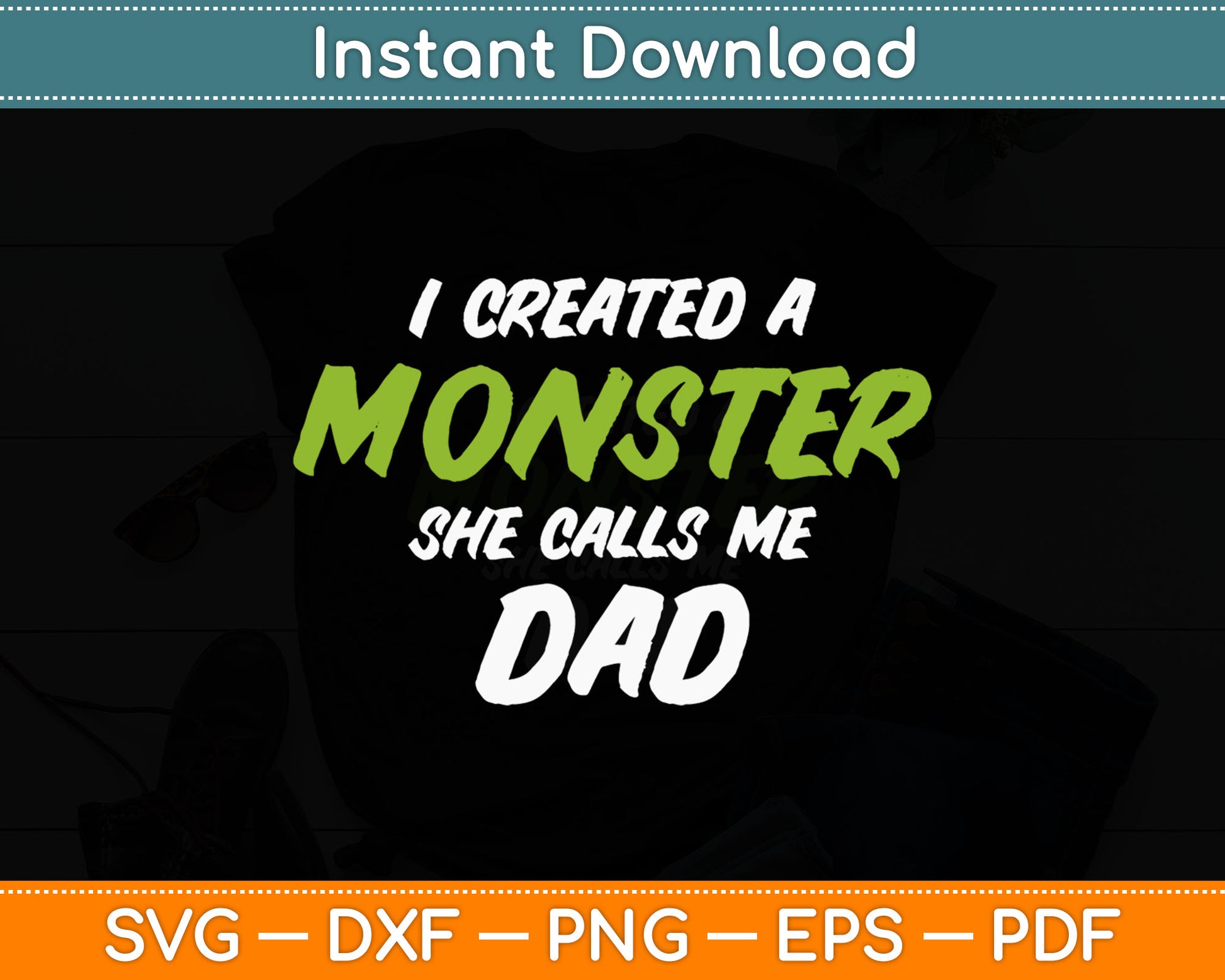 I Created A Monster She Calls Me Dad Funny Father's Day Svg Digital Cutting File