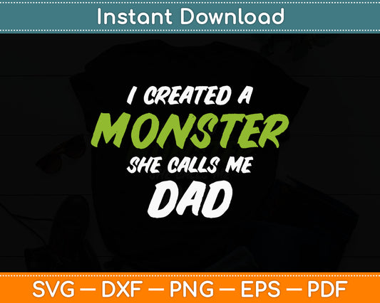 I Created A Monster She Calls Me Dad Funny Father's Day Svg Digital Cutting File