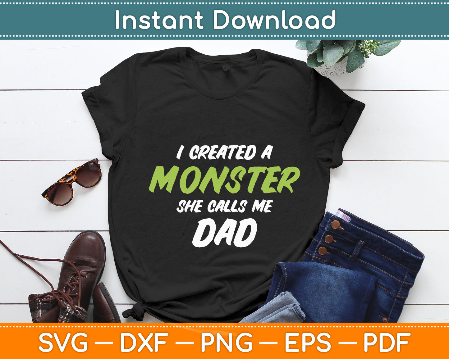 I Created A Monster She Calls Me Dad Funny Father's Day Svg Digital Cutting File