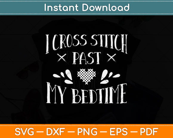 I Cross Stitch Past My Bedtime Funny Cross Stitch Svg Png Dxf Digital Cutting File