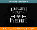 I Cross Stitch Past My Bedtime Funny Cross Stitch Svg Png Dxf Digital Cutting File