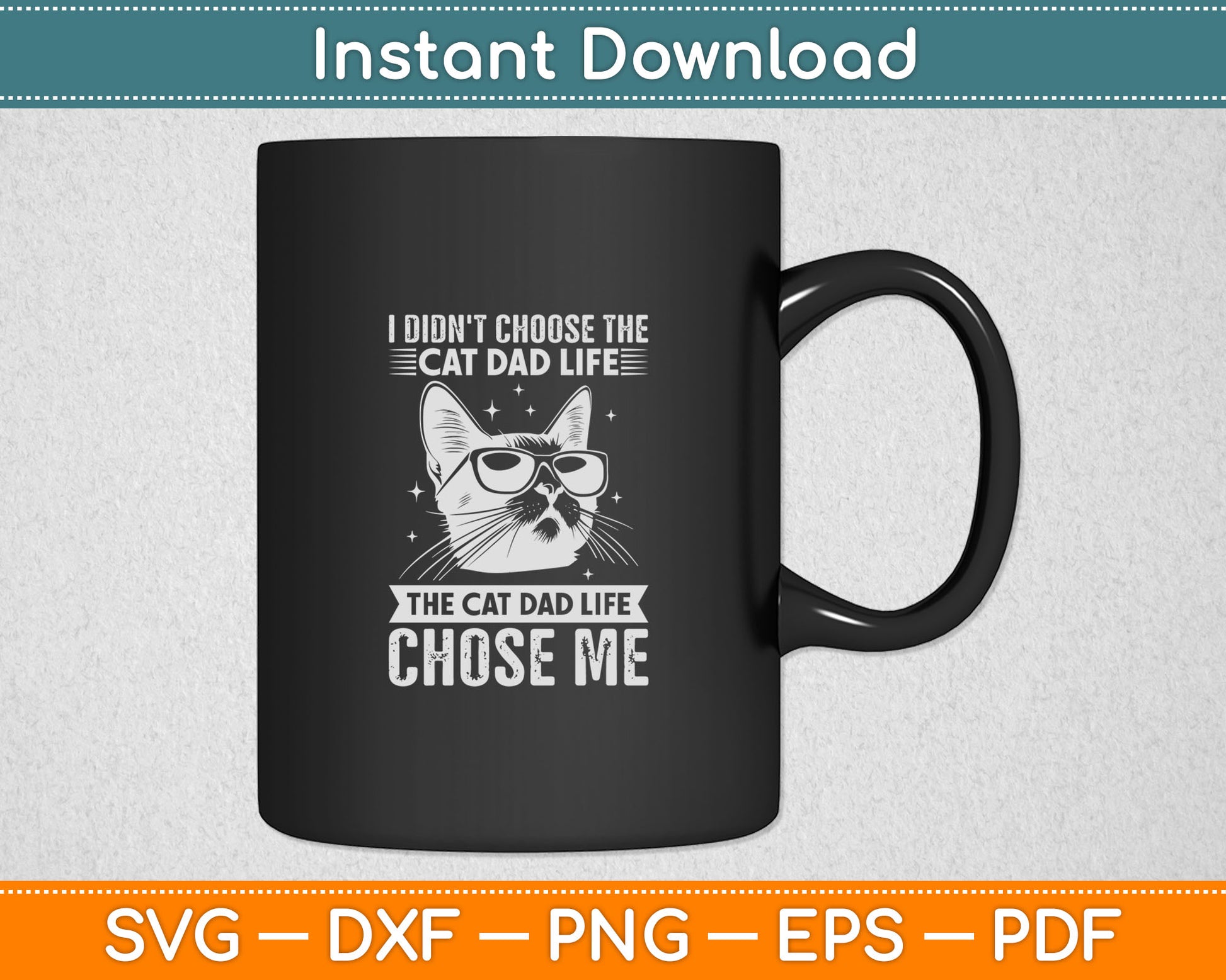 I Didn't Choose The Cat Dad Life The Cat Dad Life Chose Me Svg Design Cutting File
