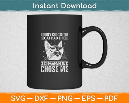 I Didn't Choose The Cat Dad Life The Cat Dad Life Chose Me Svg Design Cutting File
