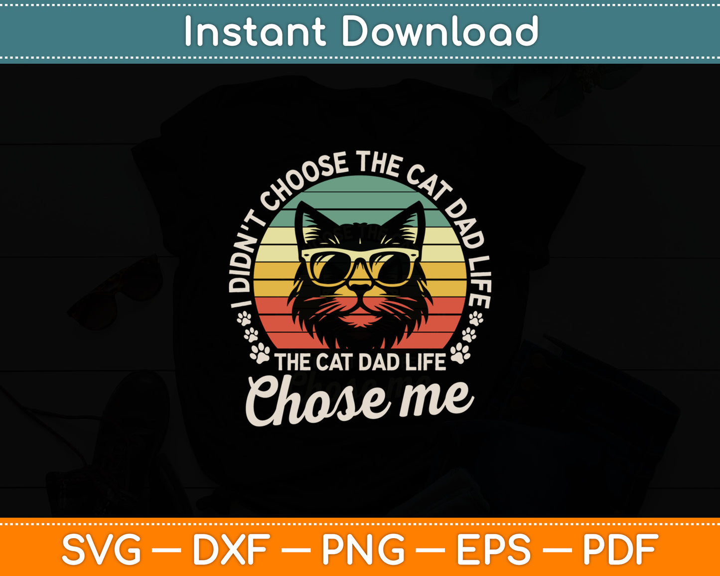 I Didn't Choose The Cat Dad Life The Cat Dad Life Chose Me Svg File