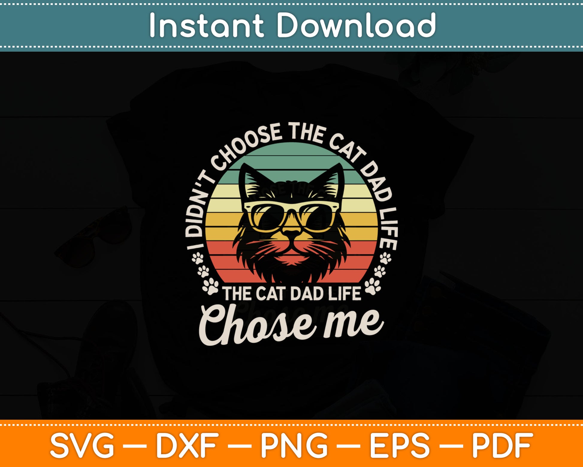 I Didn't Choose The Cat Dad Life The Cat Dad Life Chose Me Svg File