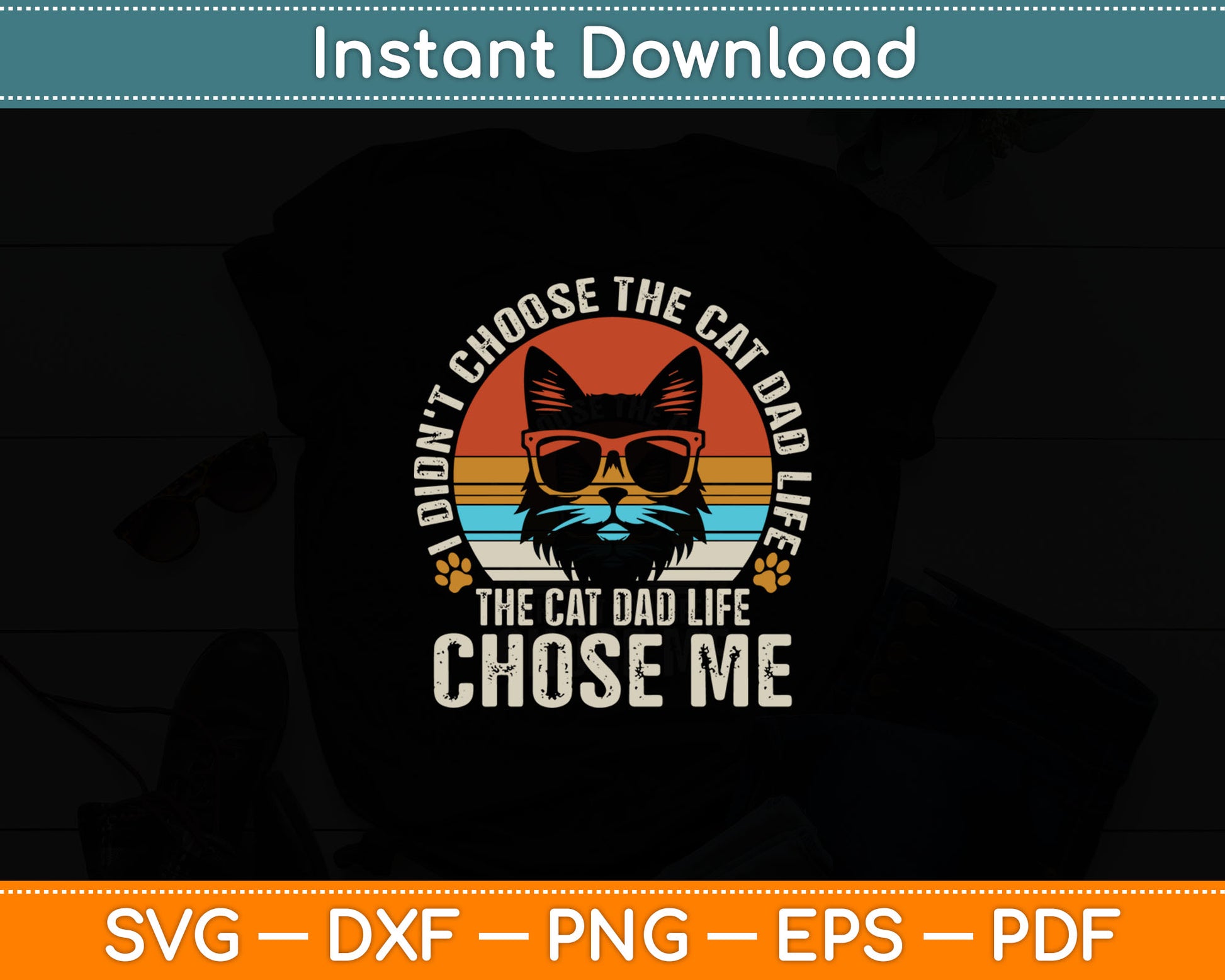 I Didn't Choose The Cat Dad Life The Cat Dad Life Chose Me Svg Digital Cutting File