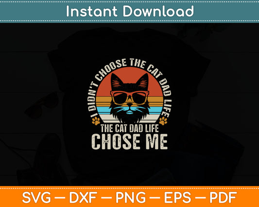 I Didn't Choose The Cat Dad Life The Cat Dad Life Chose Me Svg Digital Cutting File