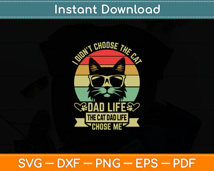 I Didn't Choose The Cat Dad Life The Cat Dad Life Chose Me Svg Digital Cutting File