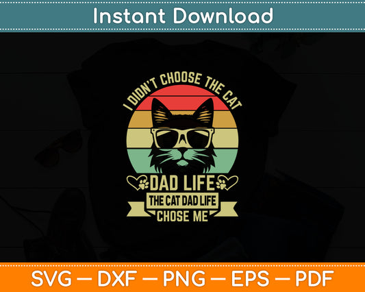 I Didn't Choose The Cat Dad Life The Cat Dad Life Chose Me Svg Digital Cutting File