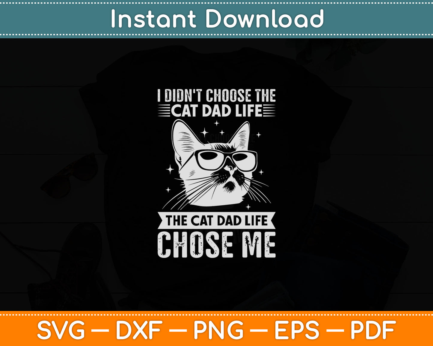 I Didn't Choose The Cat Dad Life The Cat Dad Life Chose Me Svg Design Cutting File