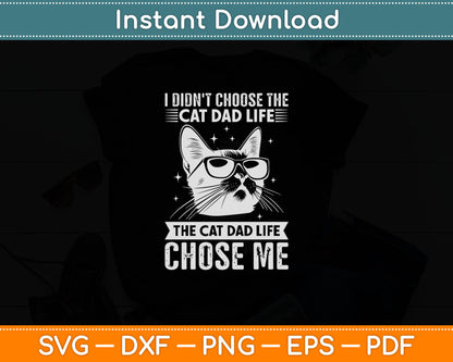 I Didn't Choose The Cat Dad Life The Cat Dad Life Chose Me Svg Design Cutting File