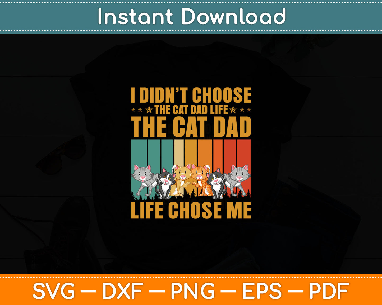 I Didn't Choose The Cat Dad Life The Cat Dad Life Chose Me Svg Digital Cutting File