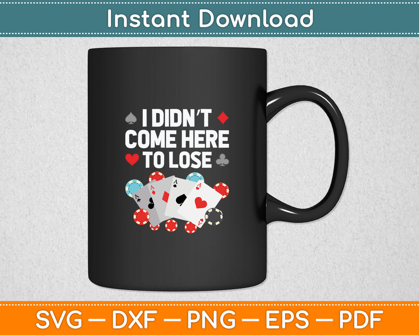 I Didn't Come Here To Lose Cool Poker Player Casino Lover Gamblers Svg Cutting File