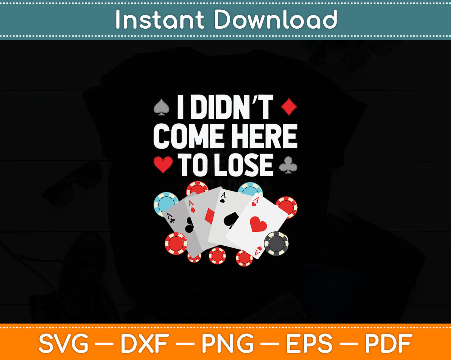 I Didn't Come Here To Lose Cool Poker Player Casino Lover Gamblers Svg Cutting File