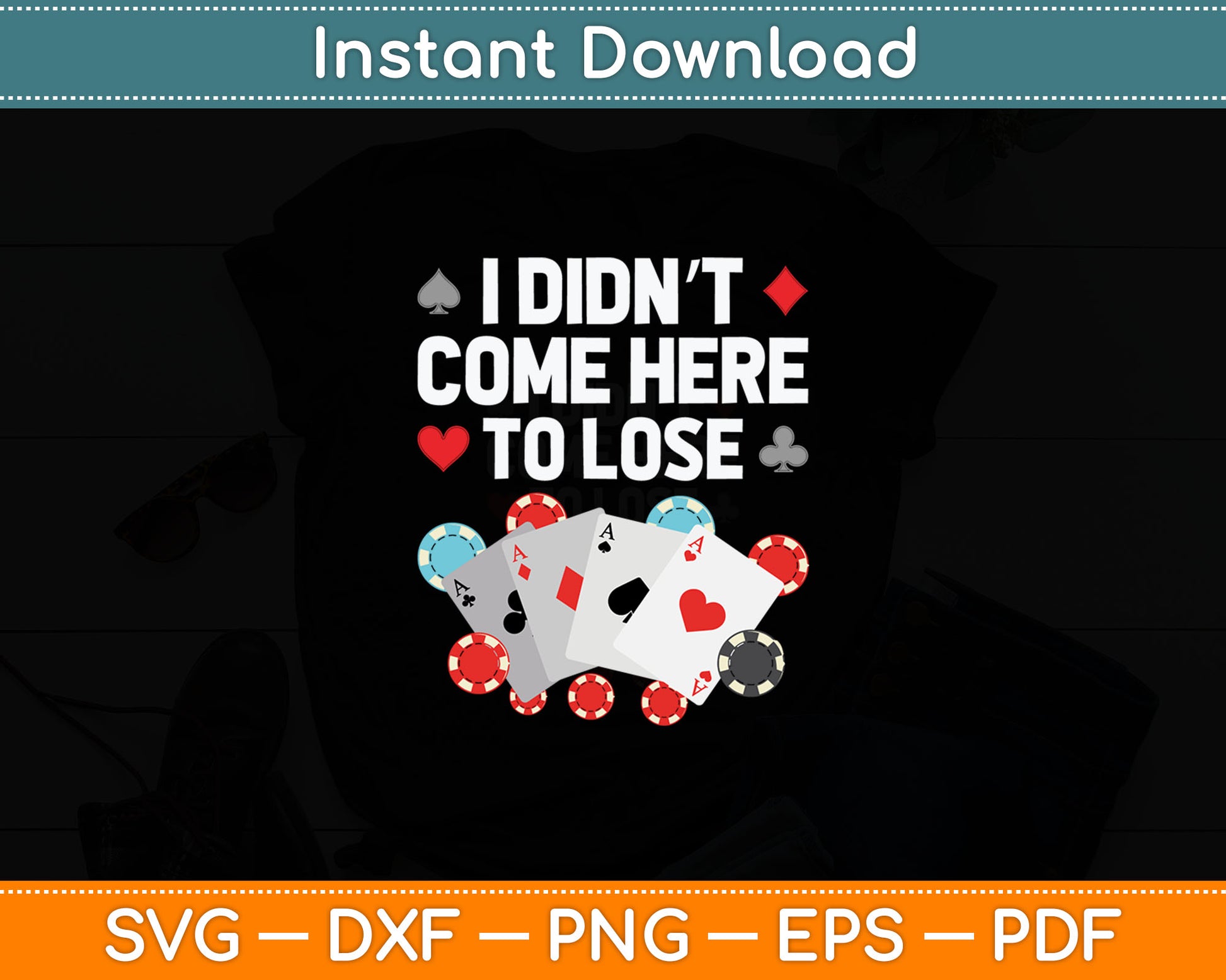 I Didn't Come Here To Lose Cool Poker Player Casino Lover Gamblers Svg Cutting File