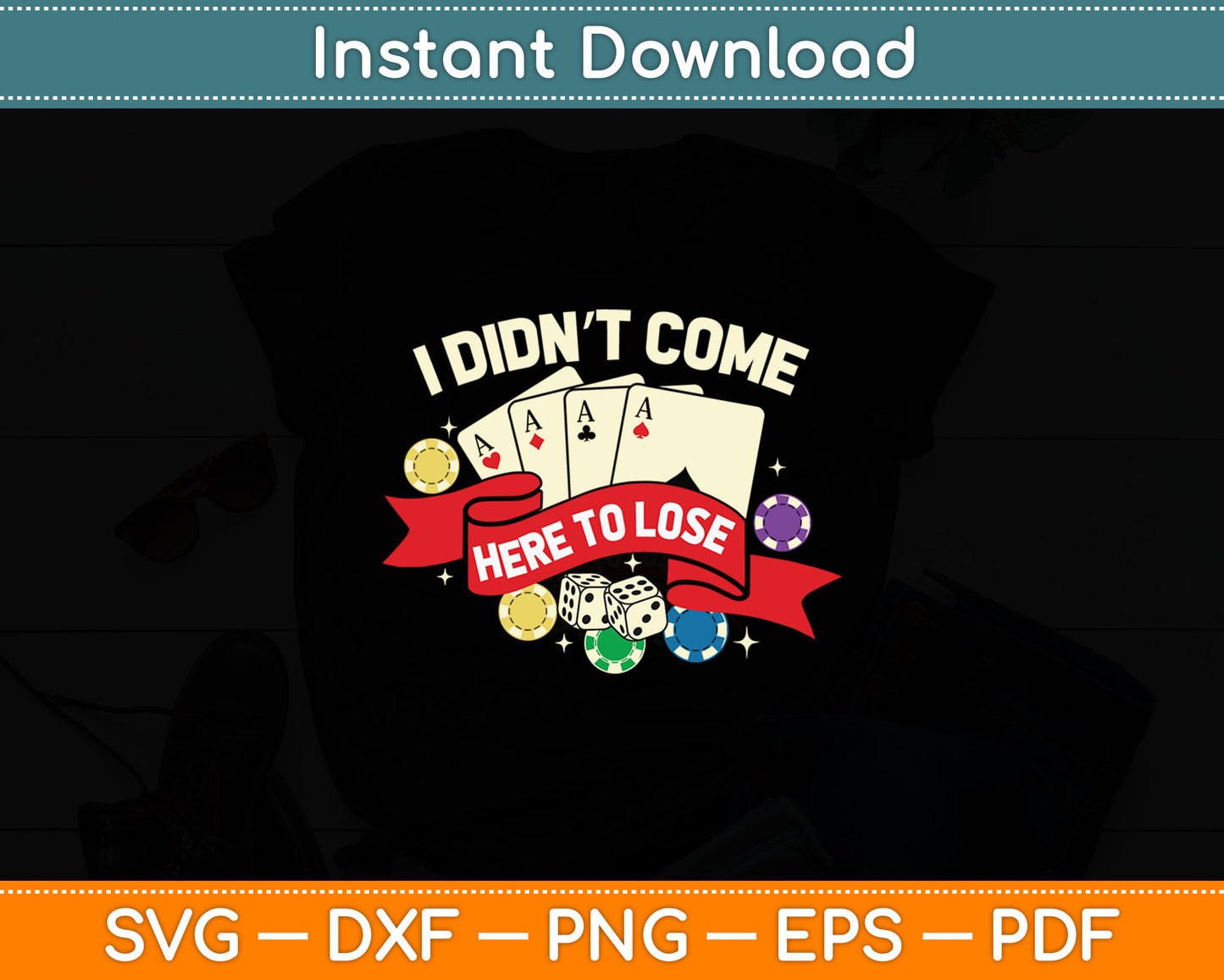 I Didn't Come Here To Lose Funny Poker Casino Players Svg Digital Cutting File