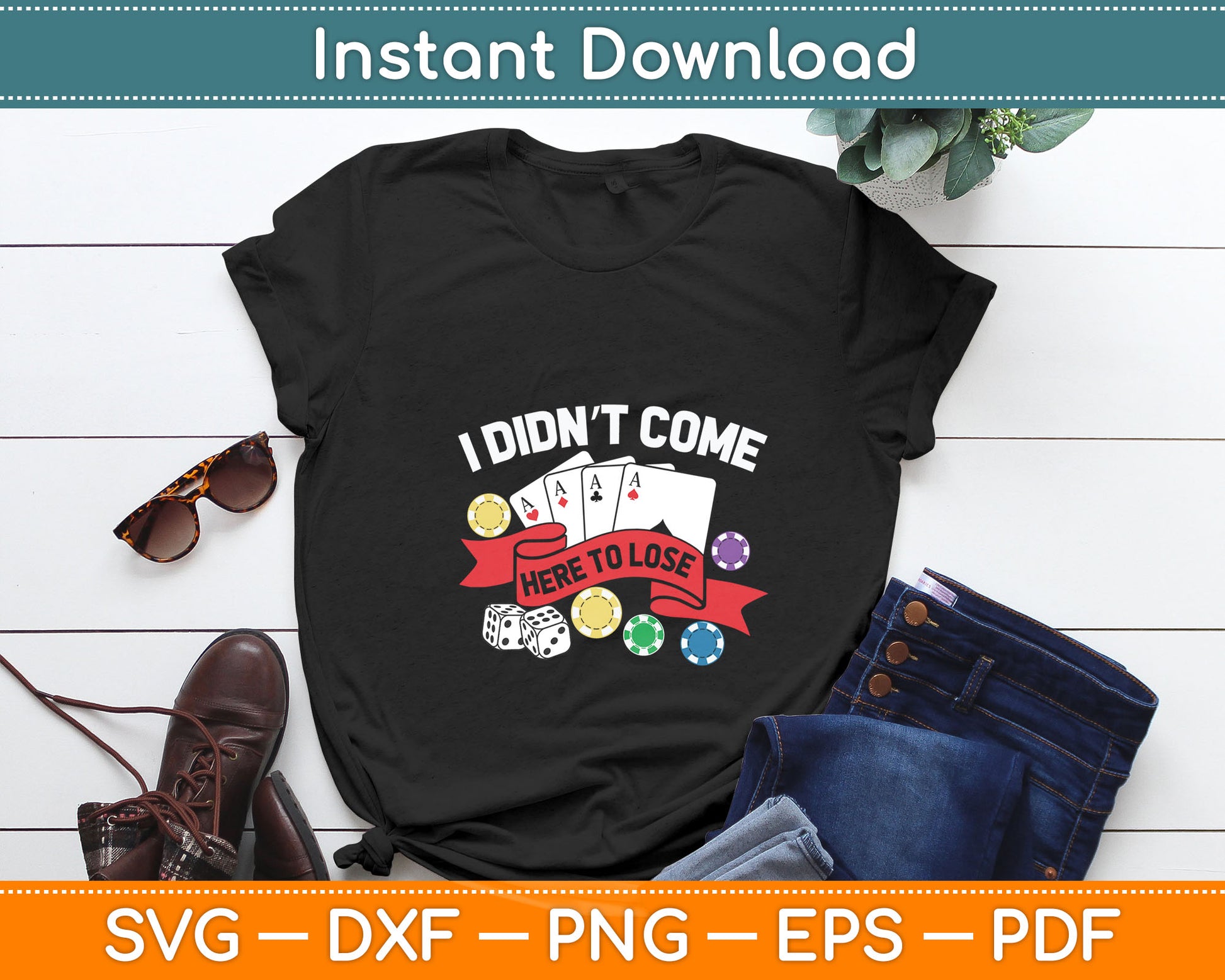 I Didn't Come Here To Lose Funny Poker Gift Svg Digital Cutting File