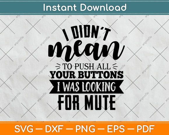 I Didn't Mean To Push All Your Buttons I Was Looking Svg Png Dxf Digital Cutting File