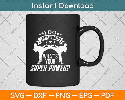 I Do Taekwondo What’s Your Superpower Svg Png Dxf Digital Cutting File