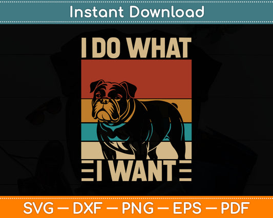 I Do What I Want Dog Lover Owner Retro Animal French Bulldog SVG Digital Cutting File