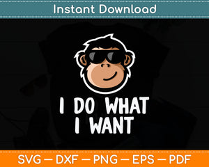 I Do What I Want Funny Monkey Svg Digital Cutting File