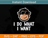 I Do What I Want Funny Monkey Svg Digital Cutting File