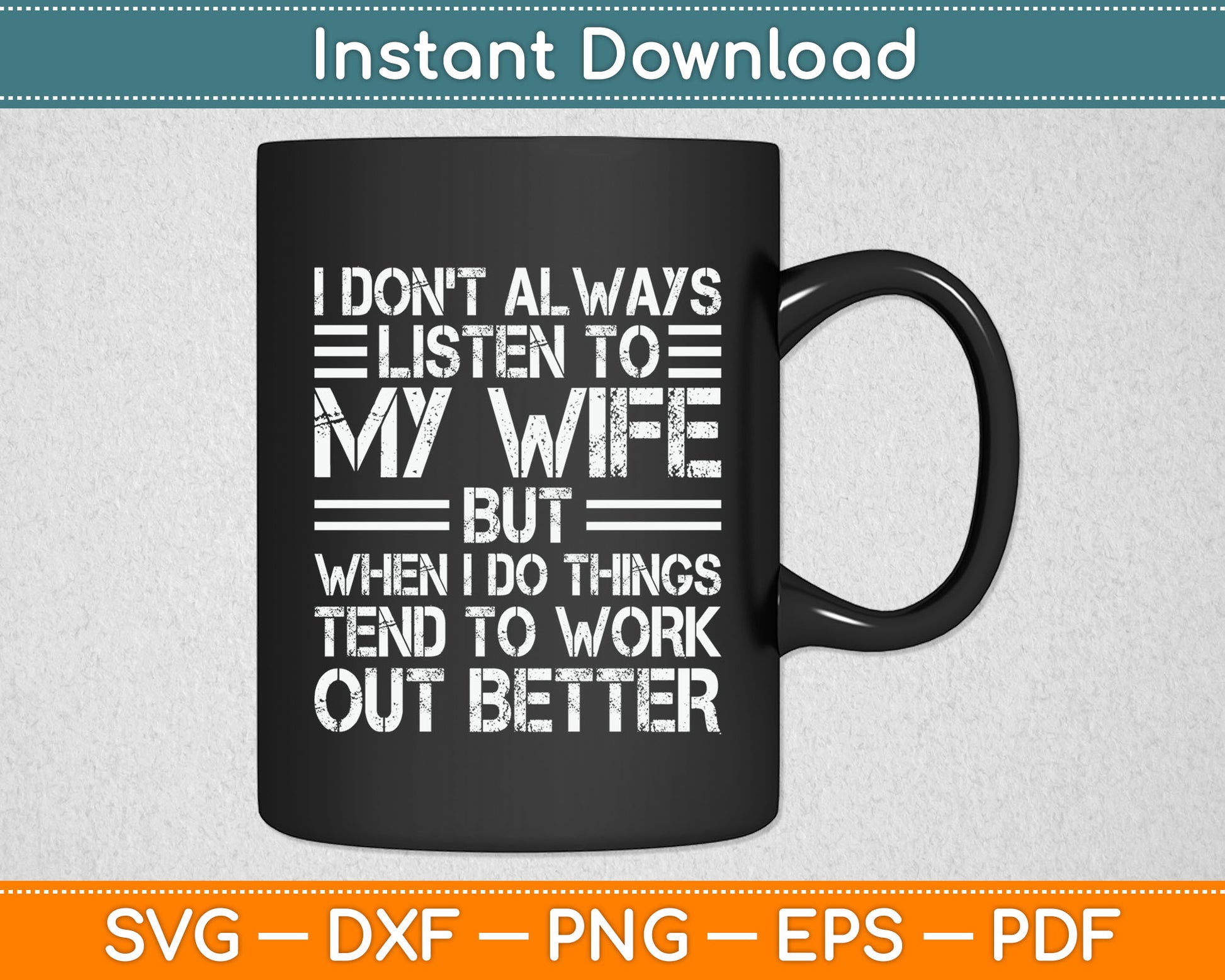 I Don't Always Listen To My Wife But When I Do Funny Husband Svg Digital Cutting File