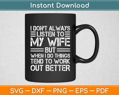 I Don't Always Listen To My Wife But When I Do Funny Husband Svg Digital Cutting File