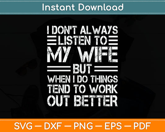 I Don't Always Listen To My Wife But When I Do Funny Husband Svg Digital Cutting File