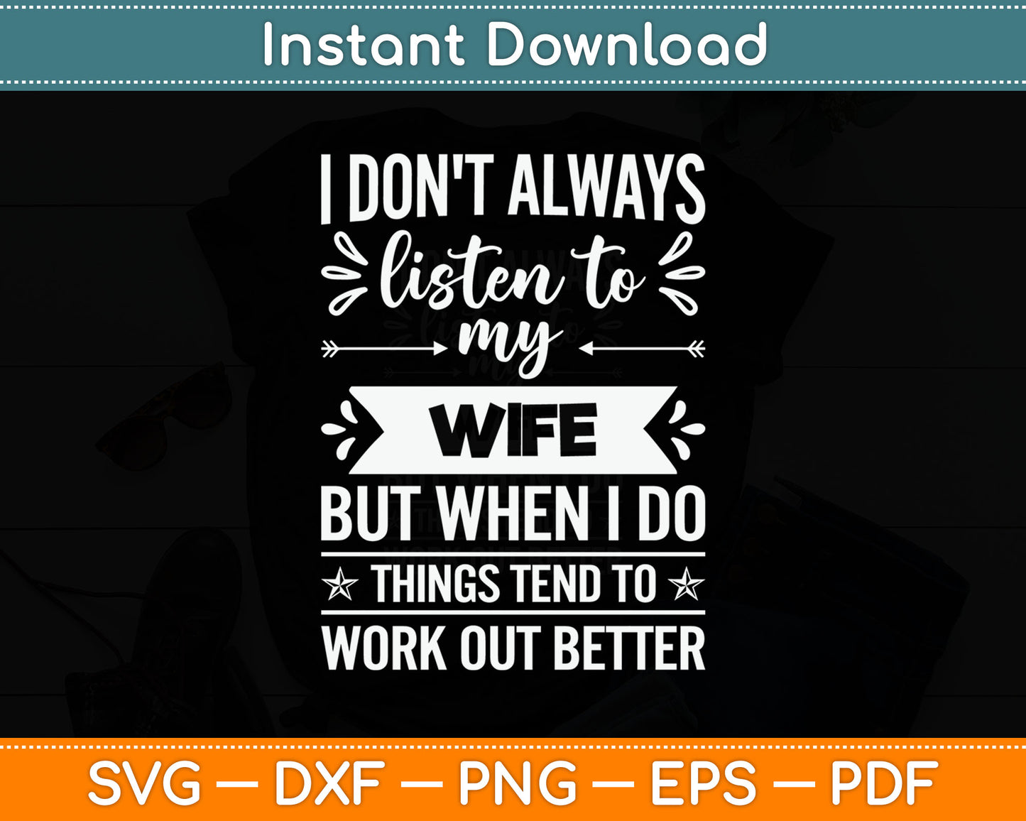 I Don't Always Listen To My Wife But When I Do Funny Husband Svg Digital Cutting File
