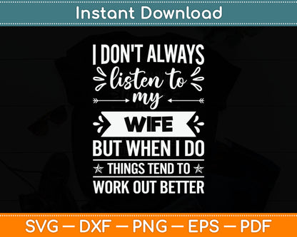 I Don't Always Listen To My Wife But When I Do Funny Husband Svg Digital Cutting File