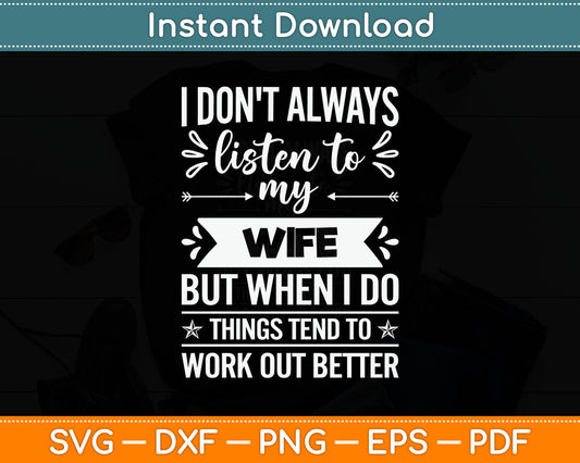 I Don't Always Listen To My Wife But When I Do Funny Husband Svg Digital Cutting File