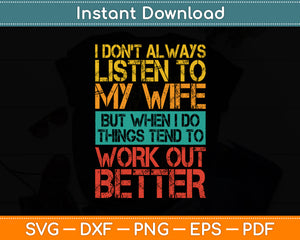 I Don't Always Listen To My Wife But When I Do Funny Svg Digital Cutting File