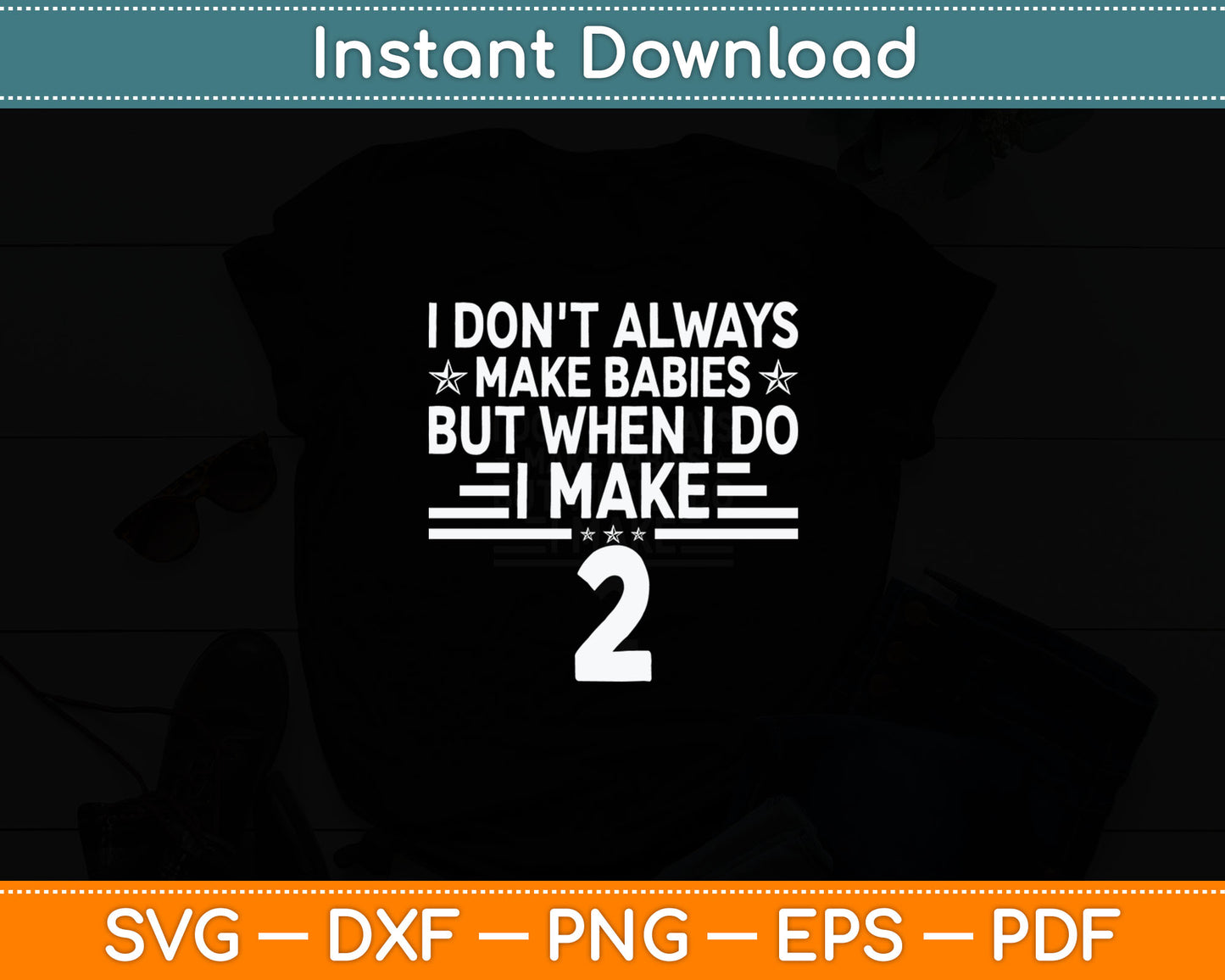 I Don't Always Make Babies But When I Do I Make Two Svg Digital Cutting File