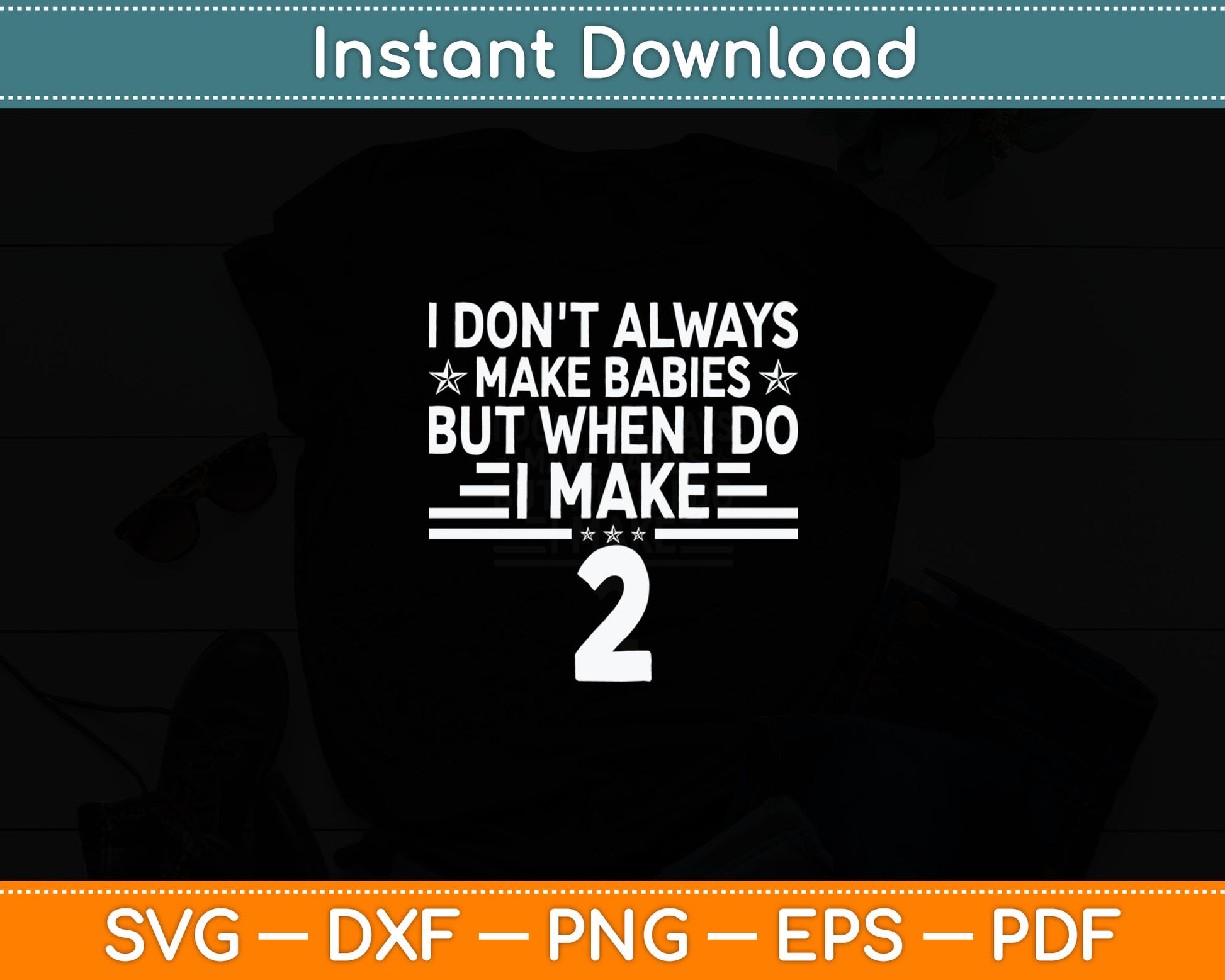 I Don't Always Make Babies But When I Do I Make Two Svg Digital Cutting File