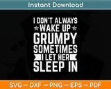 I Don't Always Wake Up Grumpy Sometimes I Let Her Sleep In Svg Digital Cutting File